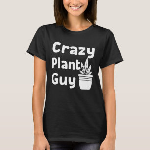Gek Plant Guy Man Gezegde Tuinieren Quote voor T-shirt