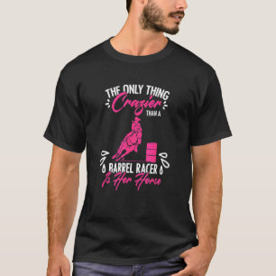 Gekker Dan Een Barrel Racer Barrel Racing Rodeo Ho T-shirt