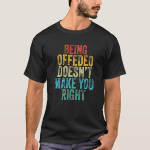 Gekwetst zijn maakt je niet gelijk Funny Vintag T-shirt