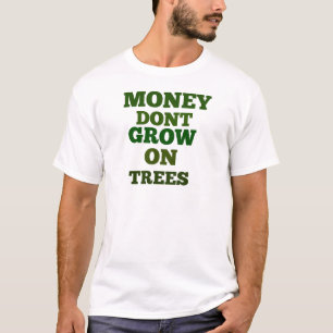Geld groeit niet op de Bomen Quote T-shirt