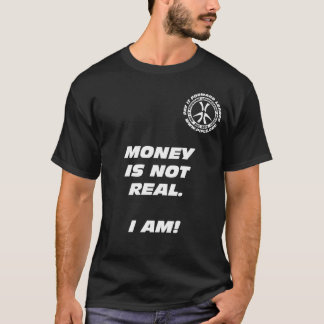 Geld is niet echt. Dat ben ik. Blk T-shirt