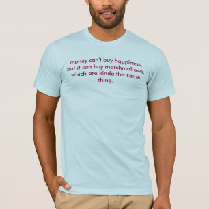 geld kan geen geluk kopen. maar.... t-shirt