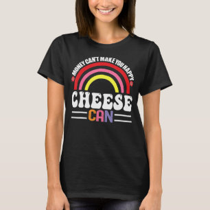 Geld kan je geen vrolijke kaas maken.. kan grappig t-shirt