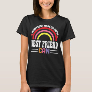 Geld kan je niet gelukkig maken Beste vriend kan g T-shirt