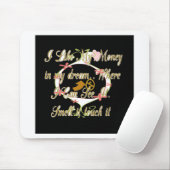 Geld praat in mijn dromen en ik hou ervan.png muismat (Met muis)