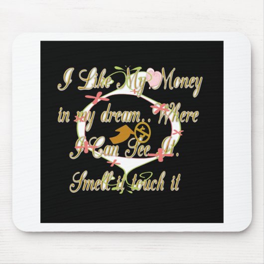 Geld praat in mijn dromen en ik hou ervan.png muismat (Voorkant)