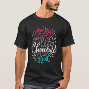 geld voor het levenschocolade voor de soep t-shirt