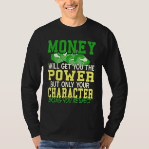 Geld zal je macht geven, maar karakter zal je krij t-shirt