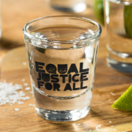 Gelijke gerechtigheid voor iedereen - Shot Glass Glas
