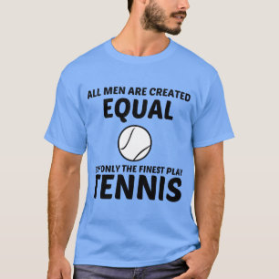 GELIJKE mannen CREËER, MAAR DE STERKSTE SPEELTENIS T-shirt