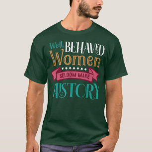 Gelijkheid Goed gedragen Vrouwen maken zelden gesc T-shirt