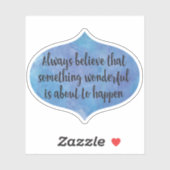 Geloof altijd iets moois in vorm sticker (Vel)