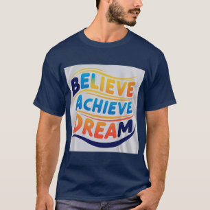 Geloof Bereik Dromen: Levendig Motivatie Ontwerp T-shirt