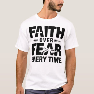 Geloof boven angst, elke keer als het Christendom T-shirt