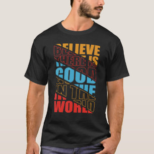 Geloof dat er goed is in de wereld positieve motiv t-shirt