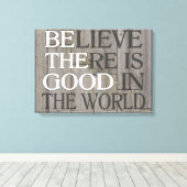 Geloof dat er goed is op het werelddoek canvas afdruk (Insitu (Houten vloer))