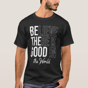 Geloof dat er Goedheid in de Wereld is Positief Da T-shirt