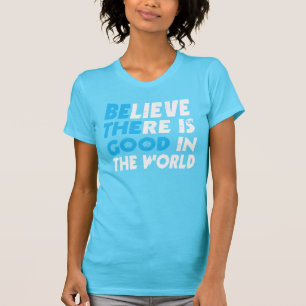 GELOOF DAT ER IN DE WERELD GOED IS (wees het goede T-shirt
