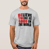 GELOOF DAT ER IN DE WERELD GOEDE WAARDEN ZIJN T-SHIRT (Voorkant)