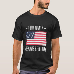 Geloof Familie Vuurwapens Vrijheid Patriottisch VS T-shirt