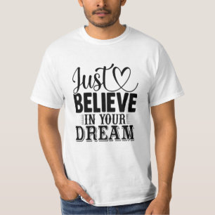 Geloof gewoon in je dromen t-shirt