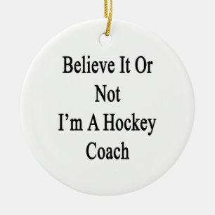 Geloof het of ik ben een Hockey Coach Keramisch Ornament
