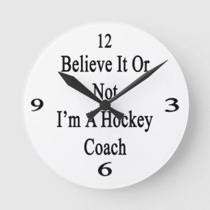 Geloof het of ik ben een Hockey Coach Ronde Klok