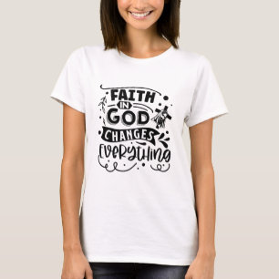 Geloof in God Verander alles van vrouwen T-shirt