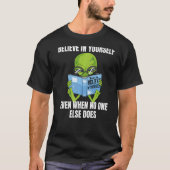 Geloof in jezelf Alien - Funny Mars Martian Mot T-shirt (Voorkant)