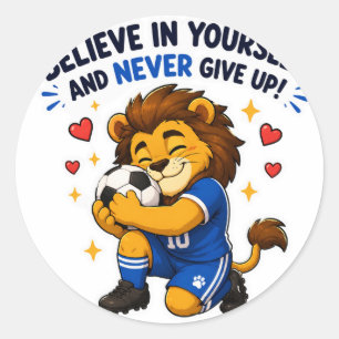 Geloof in jezelf en geef nooit op VOETBAL LEEUW Ronde Sticker