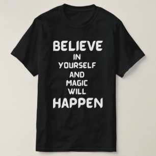 Geloof in jezelf en magie zal gebeuren t-shirt