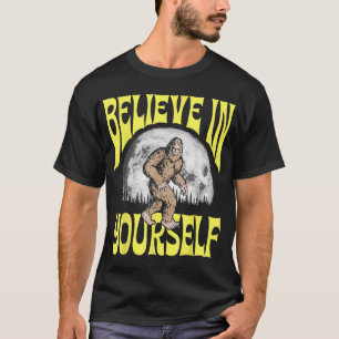 Geloof in jezelf Funny Sasquatch Positieve Bigfo T-shirt