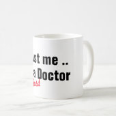 geloof me dat ik bijna dokter ben , grappig koffiemok (Voorkant rechts)