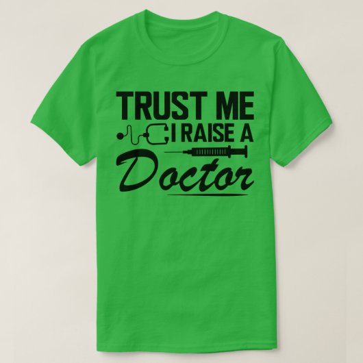 Geloof me dat ik een dokter opvoed t-shirt (Design voorkant)