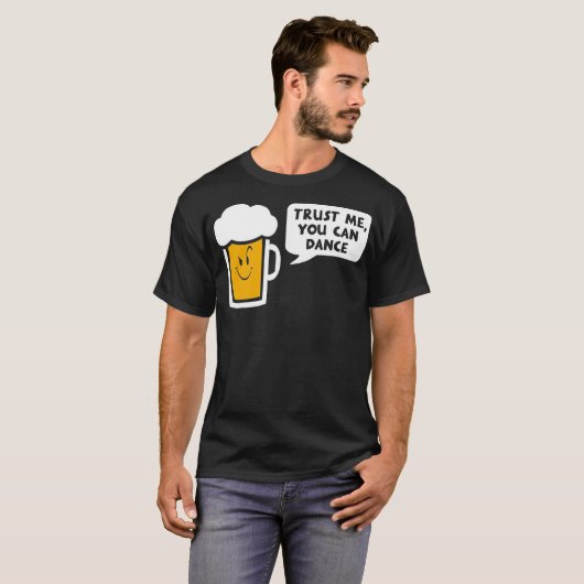 Geloof me dat je bier kunt dansen t-shirt (Voorkant volledig)