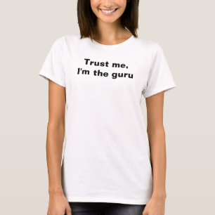 Geloof me, ik ben de goeroe t-shirt