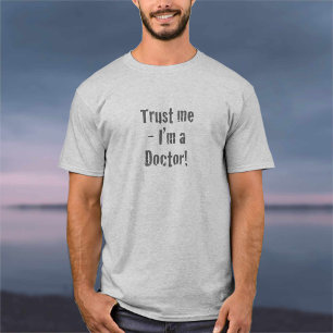 "Geloof me - ik ben dokter" T-Shirt