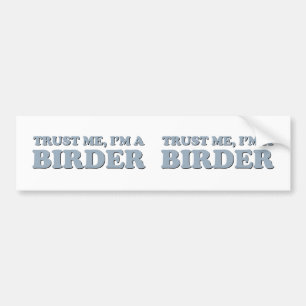Geloof me, ik ben een Birder. Bumpersticker