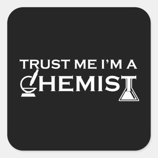 Geloof me ik ben een chemicus grappige scheikunde  vierkante sticker (Voorkant)