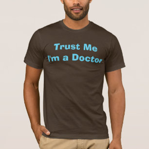 Geloof me, ik ben een dokter t-shirt