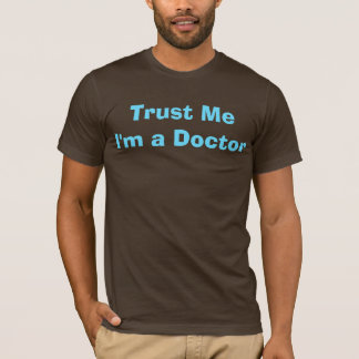 Geloof me, ik ben een dokter t-shirt
