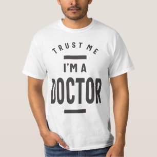 Geloof me, ik ben een dokter t-shirt