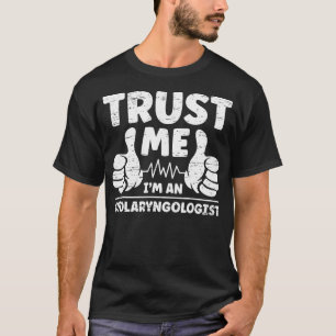 Geloof me, ik ben een otolaryngoloog voor een otol t-shirt