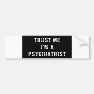 Geloof me, ik ben een psychiater bumpersticker