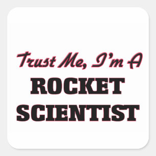 Geloof me, ik ben een Rocket Scientist Vierkante Sticker