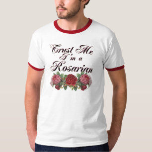 Geloof me, ik ben een Rosarian Gardener Gezegde T-shirt