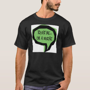 Geloof me, ik ben verpleegster. t-shirt