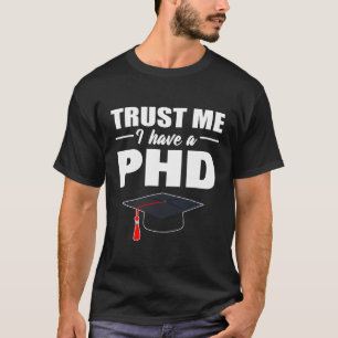 Geloof me, ik heb een doctorstitel in de filosofie t-shirt