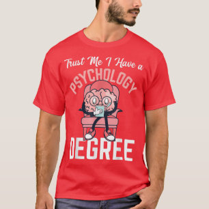 Geloof me, ik heb een Psychology Degree Science gr T-shirt