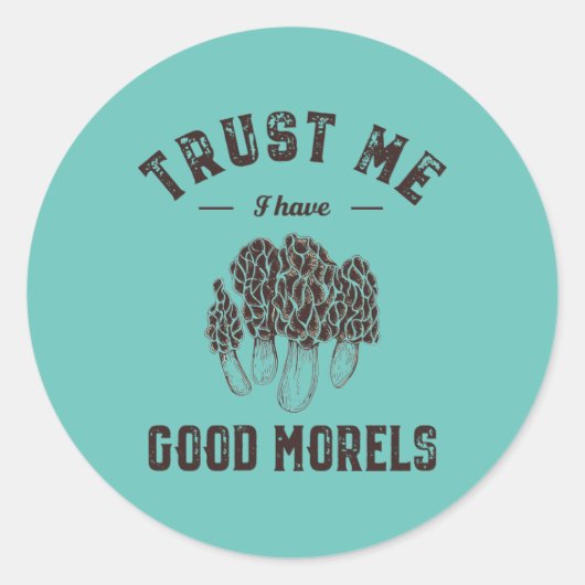 Geloof me, ik heb goede Morels Funny Mushroom Puns Ronde Sticker (Voorkant)